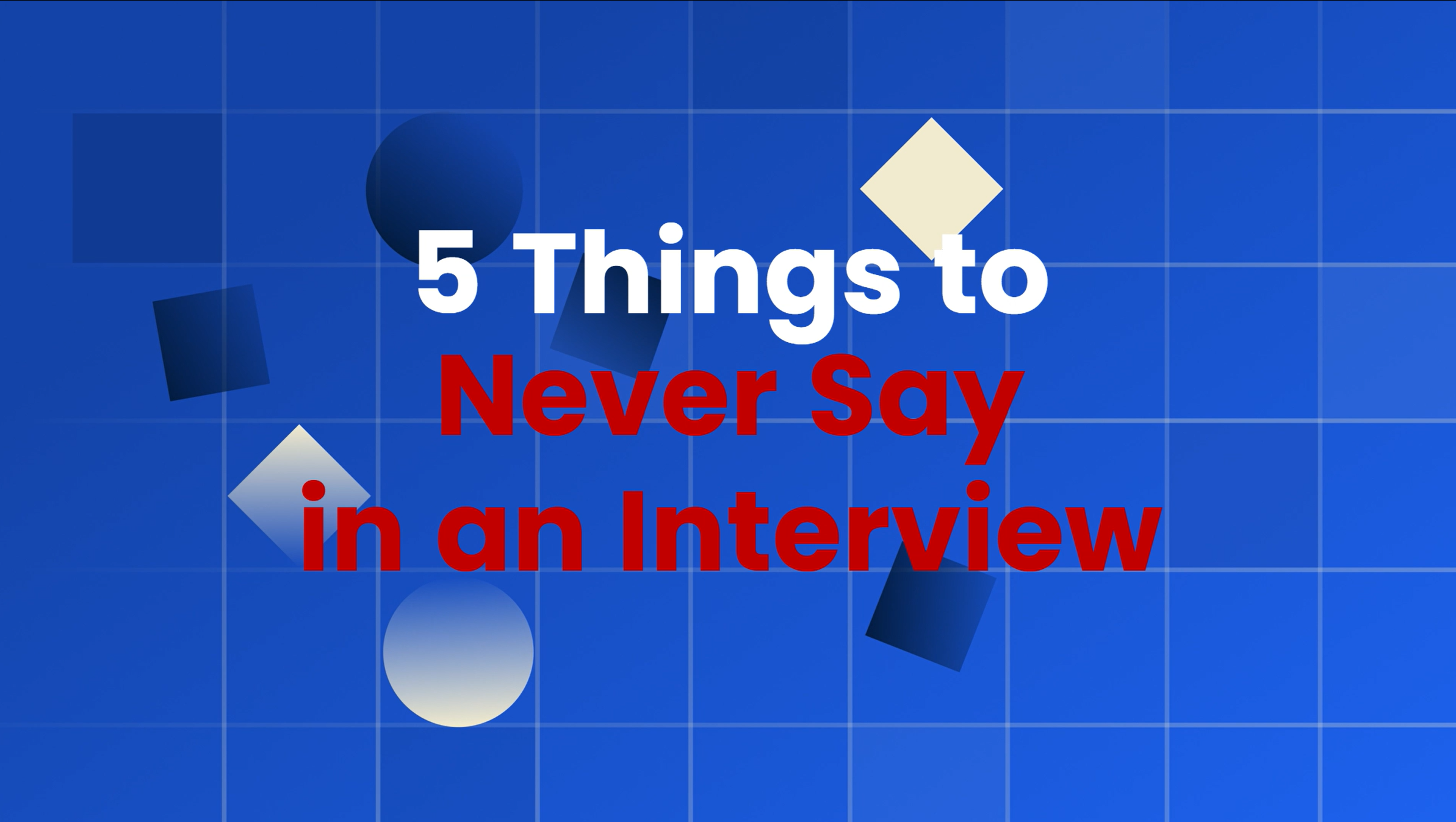 Quick Tip – 5 Things to Never Say in an Interview thumbnail